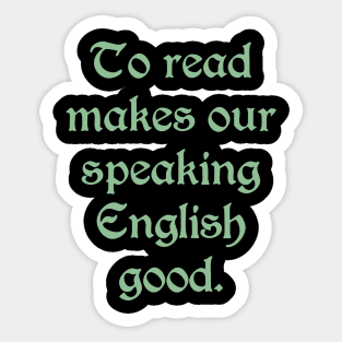 To Read Makes Our Speaking English Good (green text) Sticker